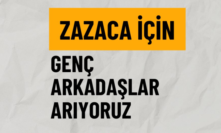 Zazaca İçin Genç Arkadaşlar Arıyoruz