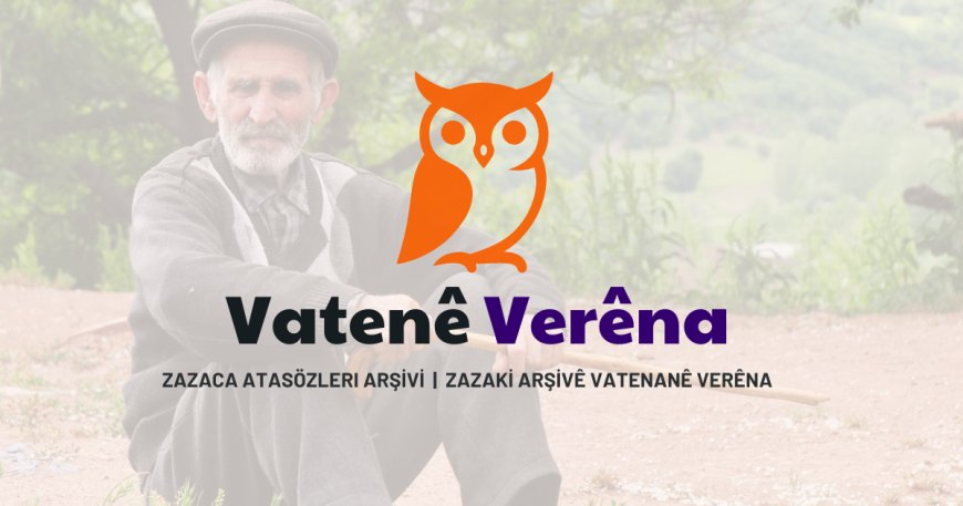 Zazaki Arşivê Vatenanê Verêna - Zazaca Atasözleri Arşivi