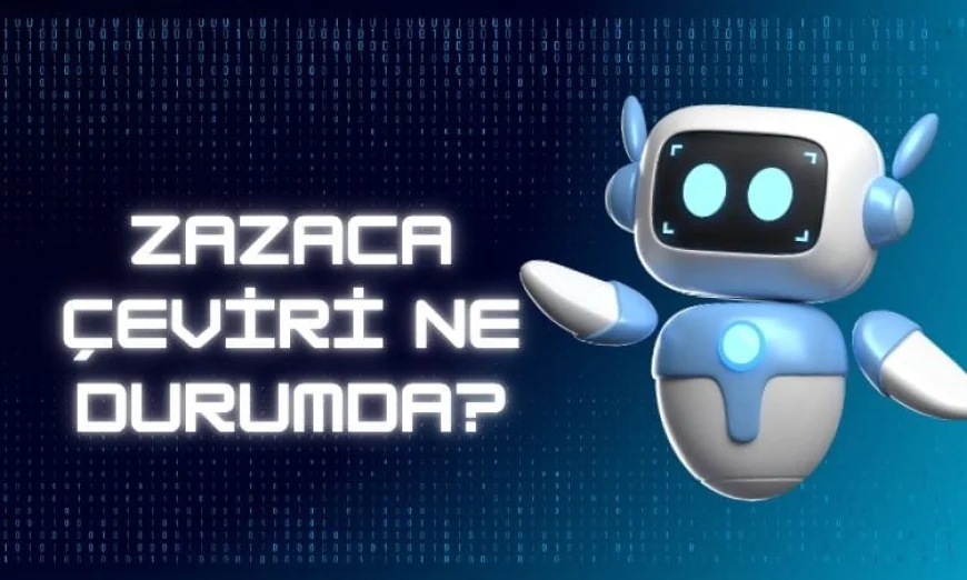 Zazaca Çeviri Otomasyonu Ne Durumda?
